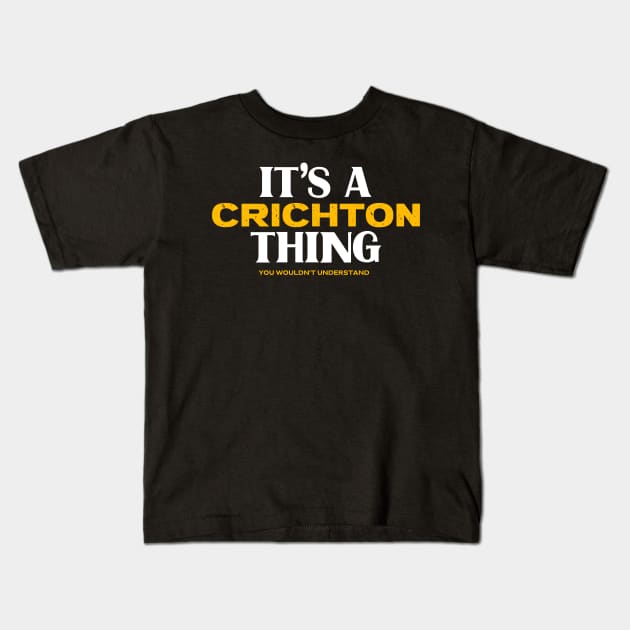 It's a Crichton Thing You Wouldn't Understand Kids T-Shirt by Insert Name Here